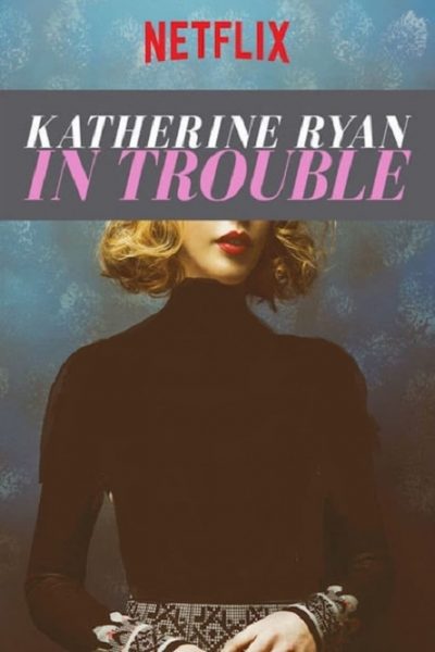 Katherine Ryan: In Trouble-poster-2017-1658912599