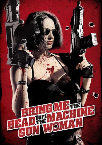 Bring Me the Head of the Machine Gun Woman-poster-2012-1768812397